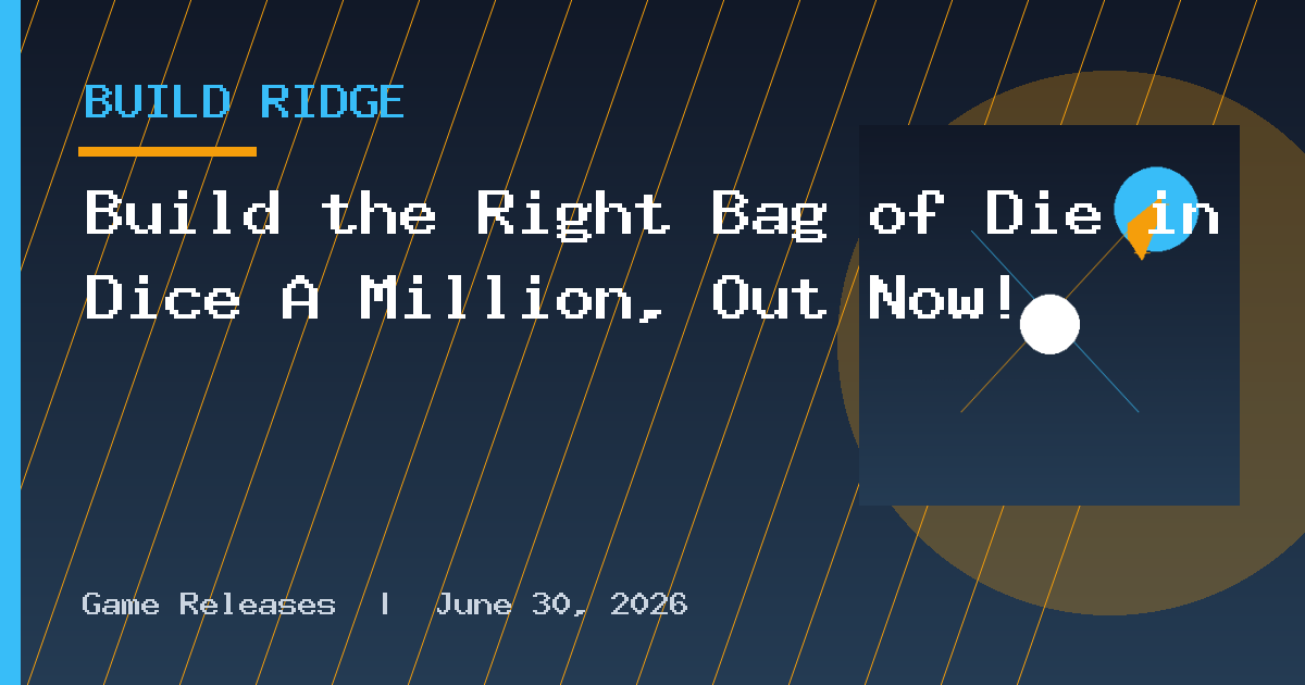 Build the Right Bag of Die in Dice A Million, Out Now!