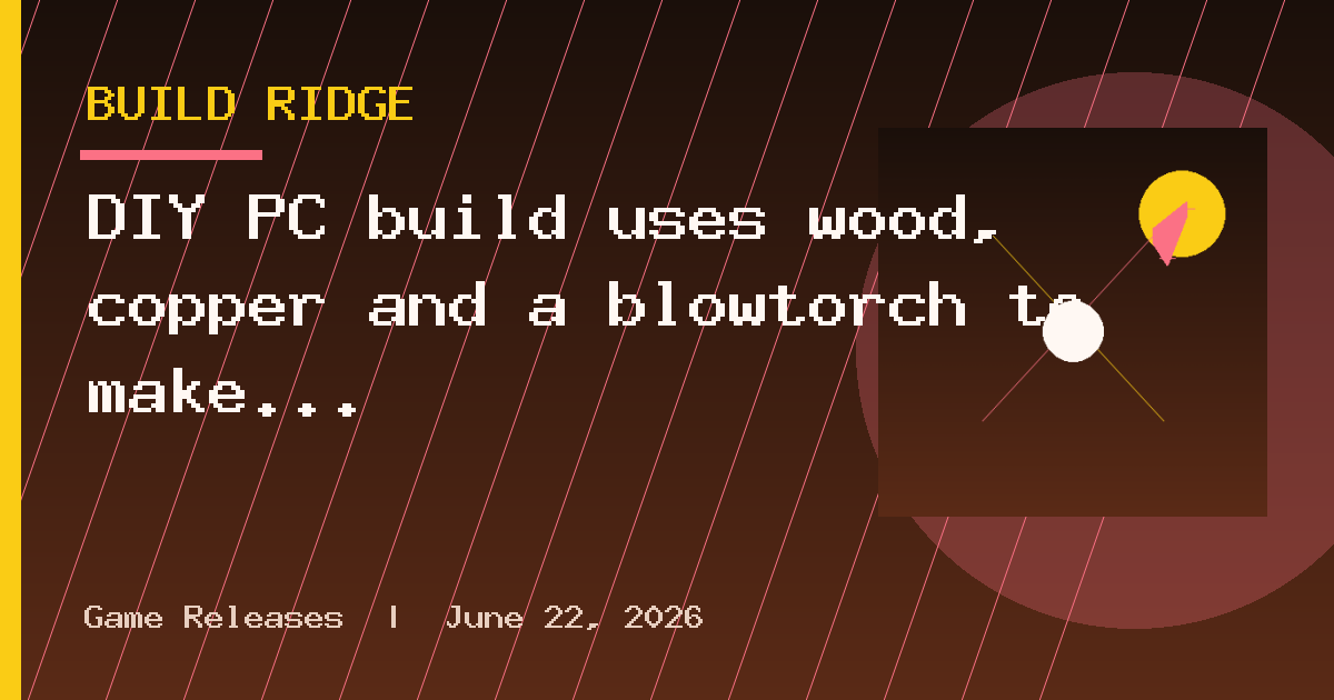 DIY PC build uses wood, copper and a blowtorch to make powerful gaming rig
