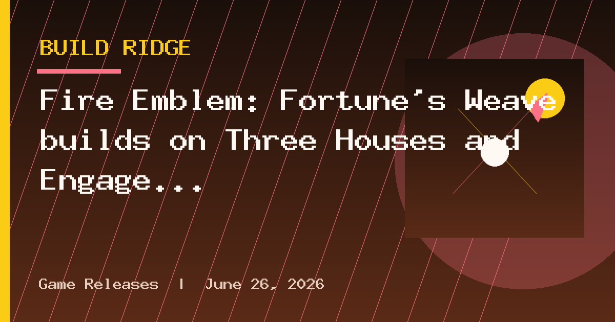 Fire Emblem: Fortune's Weave builds on Three Houses and Engage to deliver