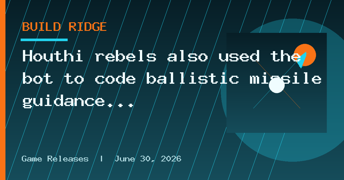 Houthi rebels also used the bot to code ballistic missile guidance systems