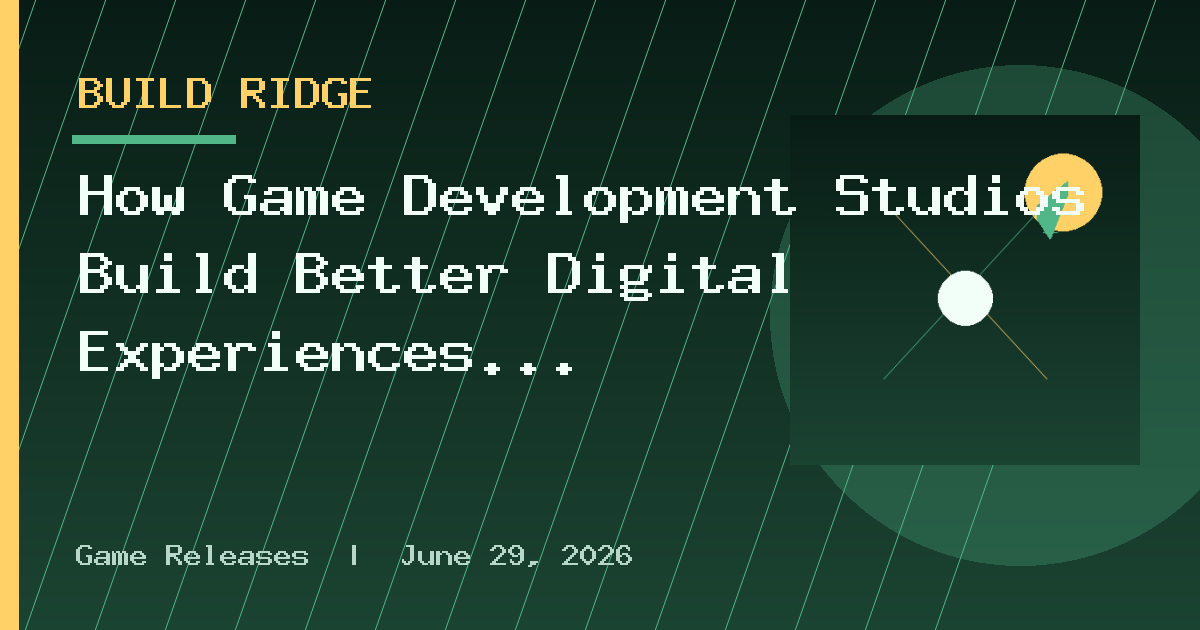 How Game Development Studios Build Better Digital Experiences