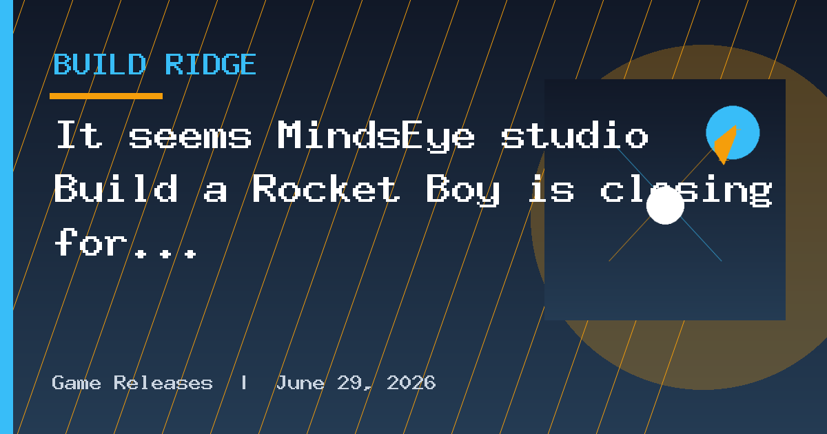 It seems MindsEye studio Build a Rocket Boy is closing for good