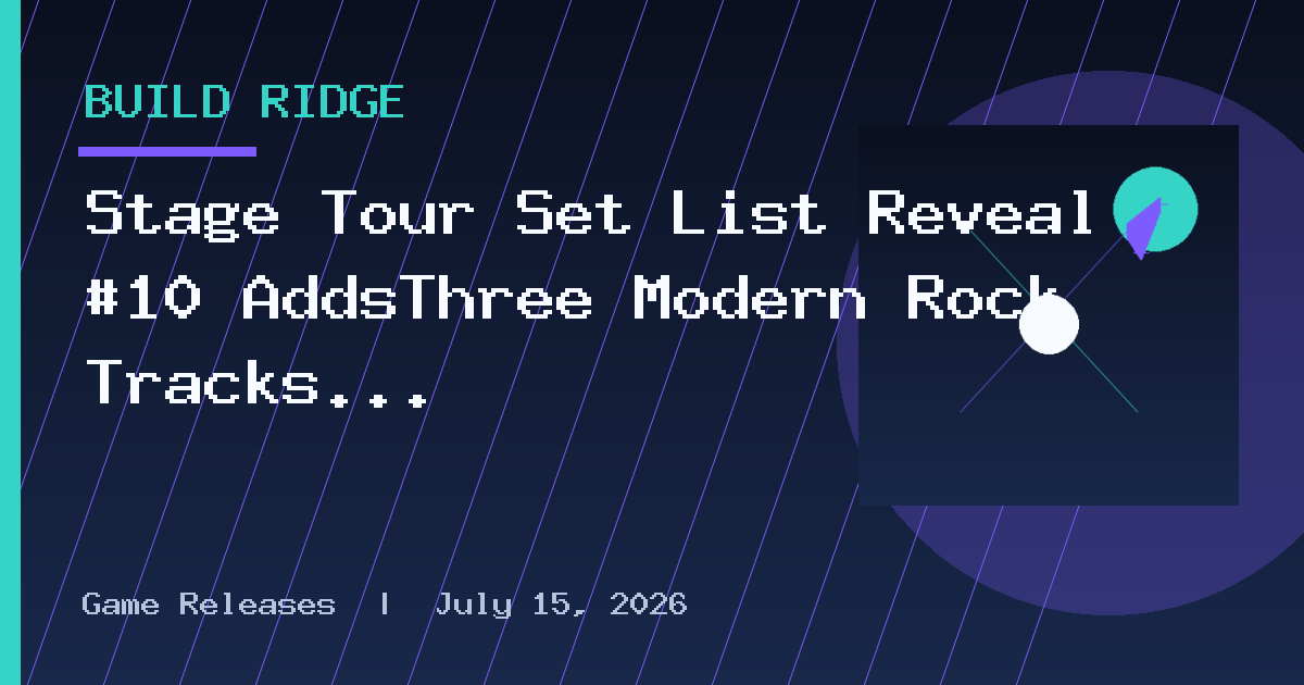Stage Tour Set List Reveal #10 AddsThree Modern Rock Tracks