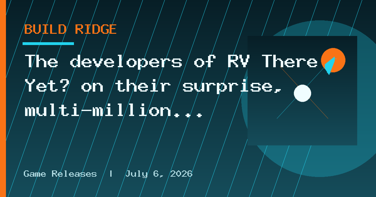The developers of RV There Yet? on their surprise, multi-million selling success