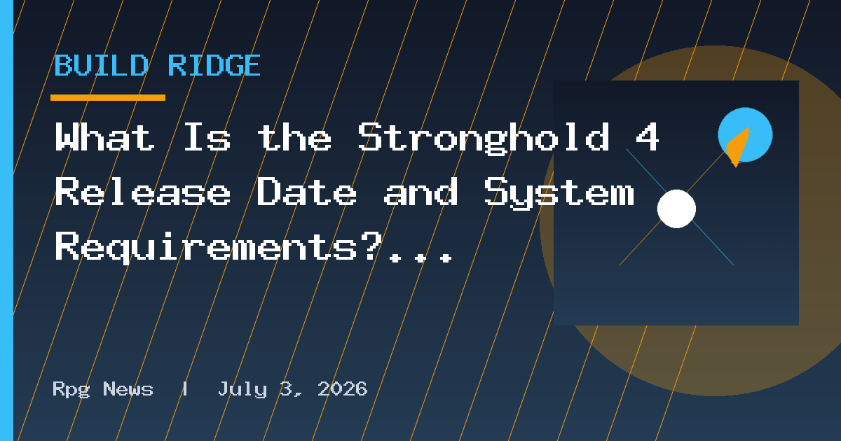 What Is the Stronghold 4 Release Date and System Requirements?