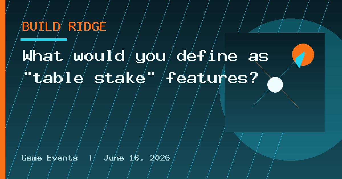 What would you define as “table stake” features?